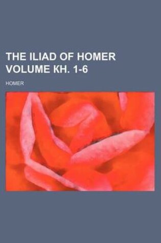 Cover of The Iliad of Homer Volume . 1-6