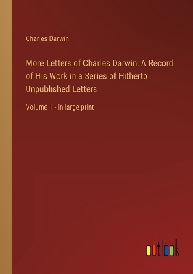 Book cover for More Letters of Charles Darwin; A Record of His Work in a Series of Hitherto Unpublished Letters