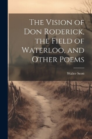 Cover of The Vision of Don Roderick, the Field of Waterloo, and Other Poems