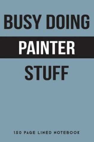 Cover of Busy Doing Painter Stuff