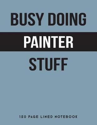 Book cover for Busy Doing Painter Stuff