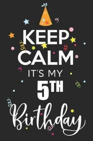 Cover of Keep Calm It's My 5th Birthday
