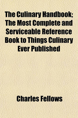 Book cover for The Culinary Handbook; The Most Complete and Serviceable Reference Book to Things Culinary Ever Published