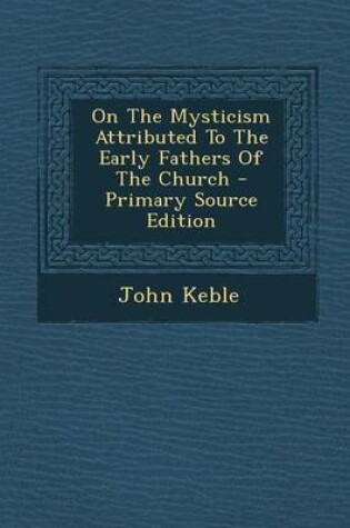 Cover of On the Mysticism Attributed to the Early Fathers of the Church - Primary Source Edition