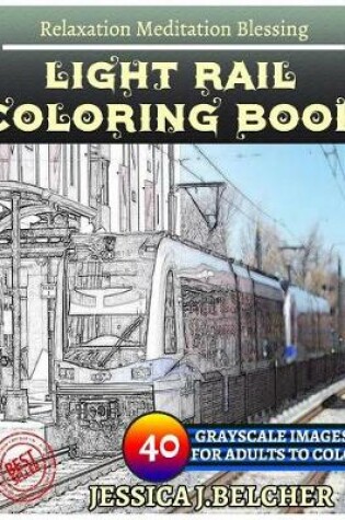 Cover of Light Rail Coloring Book for Adults Relaxation Meditation Blessing