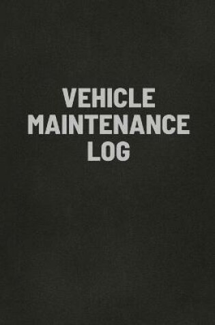 Cover of Vehicle Maintenance Log Book