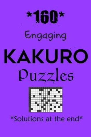 Cover of *160* Engaging Kakuro Puzzles *Solutions at the end*