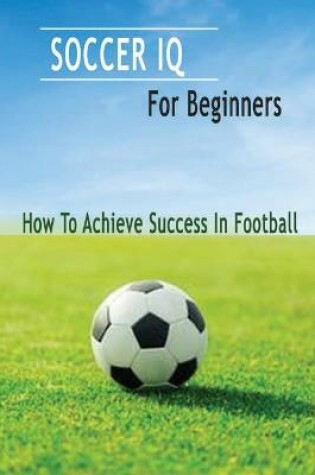 Cover of Soccer IQ For Beginners