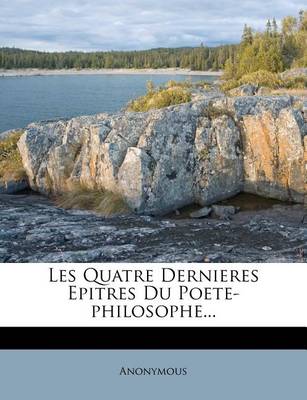 Book cover for Les Quatre Dernieres Epitres Du Poete-Philosophe...