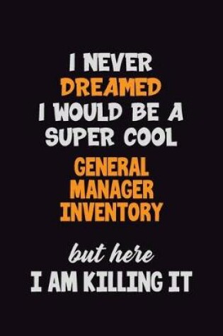 Cover of I Never Dreamed I would Be A Super Cool General Manager Inventory But Here I Am Killing It