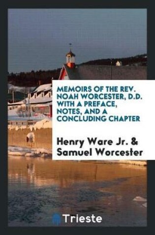 Cover of Memoirs of the Rev. Noah Worcester, D.D. with a Preface, Notes, and a Concluding Chapter