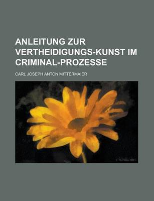 Book cover for Anleitung Zur Vertheidigungs-Kunst Im Criminal-Prozesse