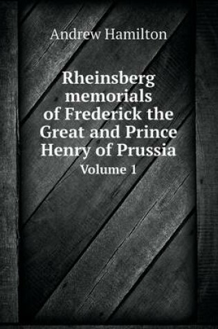 Cover of Rheinsberg memorials of Frederick the Great and Prince Henry of Prussia Volume 1