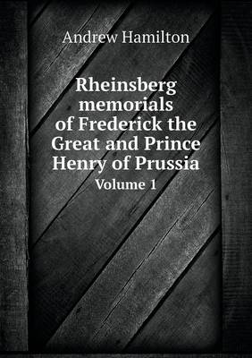 Book cover for Rheinsberg memorials of Frederick the Great and Prince Henry of Prussia Volume 1
