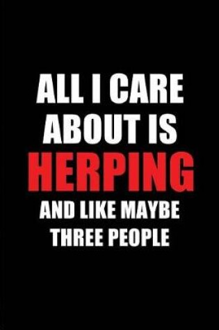 Cover of All I Care about Is Herping and Like Maybe Three People