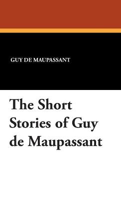 Book cover for The Short Stories of Guy de Maupassant