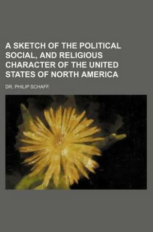 Cover of A Sketch of the Political Social, and Religious Character of the United States of North America