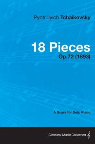 Cover of 18 Pieces - A Score for Solo Piano Op.72 (1893)