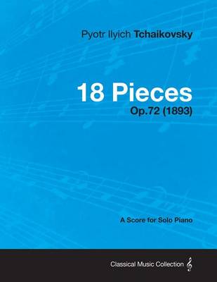 Book cover for 18 Pieces - A Score for Solo Piano Op.72 (1893)