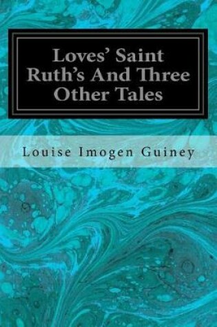 Cover of Loves' Saint Ruth's and Three Other Tales