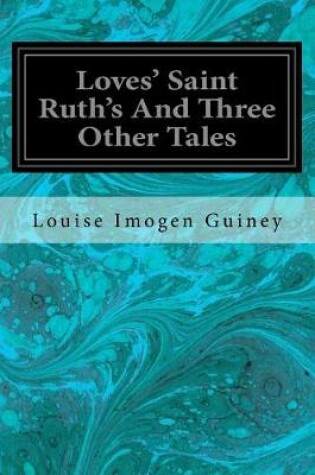 Cover of Loves' Saint Ruth's And Three Other Tales