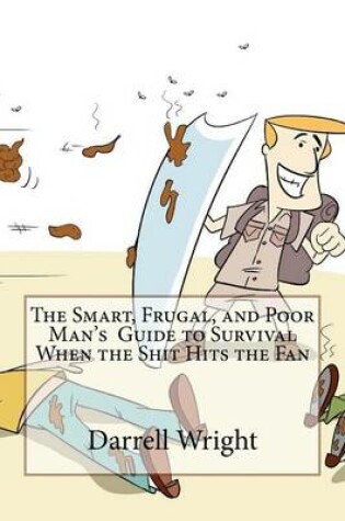 Cover of The Smart, Frugal, and Poor Man's Guide to Survival When the Shit Hits the Fan