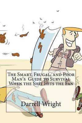 Book cover for The Smart, Frugal, and Poor Man's Guide to Survival When the Shit Hits the Fan