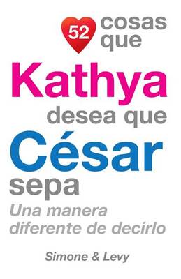 Book cover for 52 Cosas Que Kathya Desea Que Cesar Sepa
