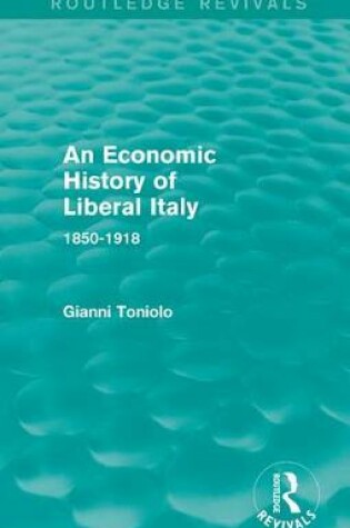 Cover of An Economic History of Liberal Italy (Routledge Revivals)