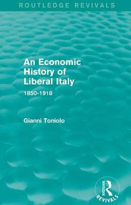 Book cover for An Economic History of Liberal Italy (Routledge Revivals)