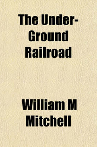 Cover of The Under-Ground Railroad