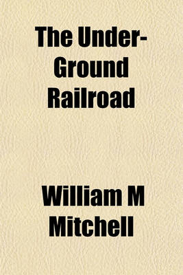 Book cover for The Under-Ground Railroad