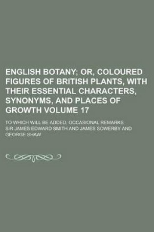 Cover of English Botany; To Which Will Be Added, Occasional Remarks Volume 17