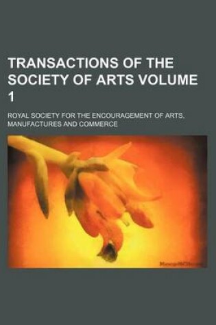 Cover of Transactions of the Society of Arts Volume 1