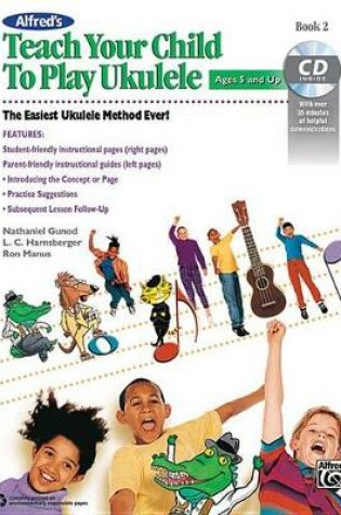 Cover of Alfred'S Teach Your Child to Play Ukulele, Book 2