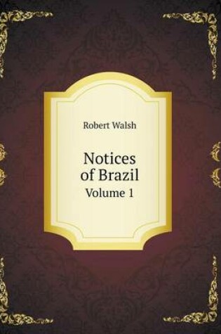 Cover of Notices of Brazil Volume 1