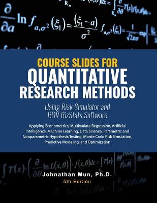 Book cover for Course Slides for Quantitative Research Methods Using Risk Simulator and ROV BizStats Software