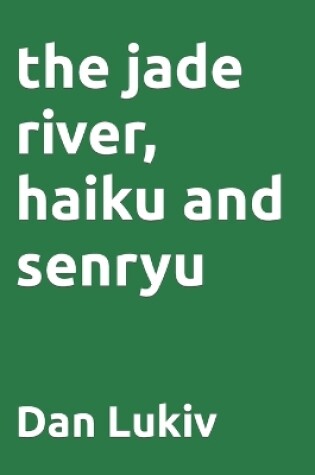 Cover of The jade river, haiku and senryu