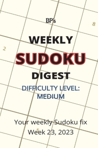 Cover of Bp's Weekly Sudoku Digest - Difficulty Medium - Week 23, 2023
