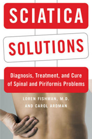 Cover of Sciatica Solutions: Diagnosis, Treatment, and Cure of Spinal and Piriformis Problems