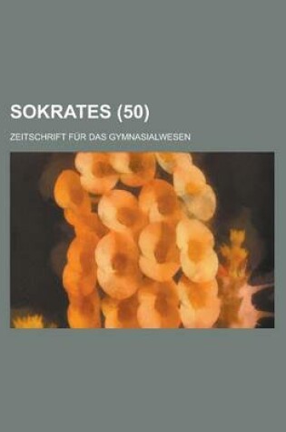 Cover of Sokrates (50); Zeitschrift Fur Das Gymnasialwesen