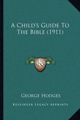 Book cover for A Child's Guide to the Bible (1911) a Child's Guide to the Bible (1911)