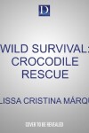 Book cover for Wild Survival: Crocodile Rescue