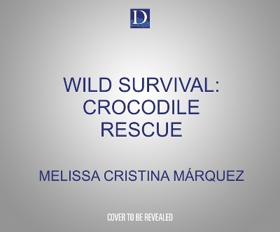 Cover of Wild Survival: Crocodile Rescue