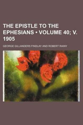 Cover of The Epistle to the Ephesians (Volume 40; V. 1905)