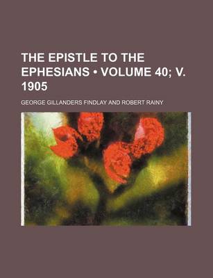 Book cover for The Epistle to the Ephesians (Volume 40; V. 1905)