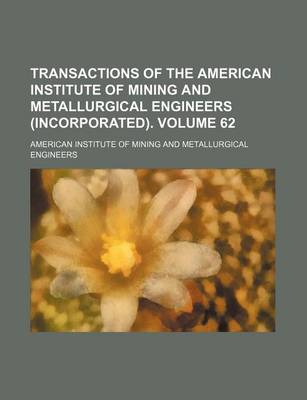 Book cover for Transactions of the American Institute of Mining and Metallurgical Engineers (Incorporated). Volume 62