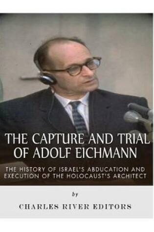 Cover of The Capture and Trial of Adolf Eichmann