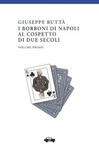 Cover of I Borboni di Napoli al cospetto di due secoli vol. I