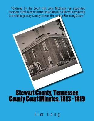 Book cover for Stewart County, Tennessee County Court Minutes, 1813 - 1819